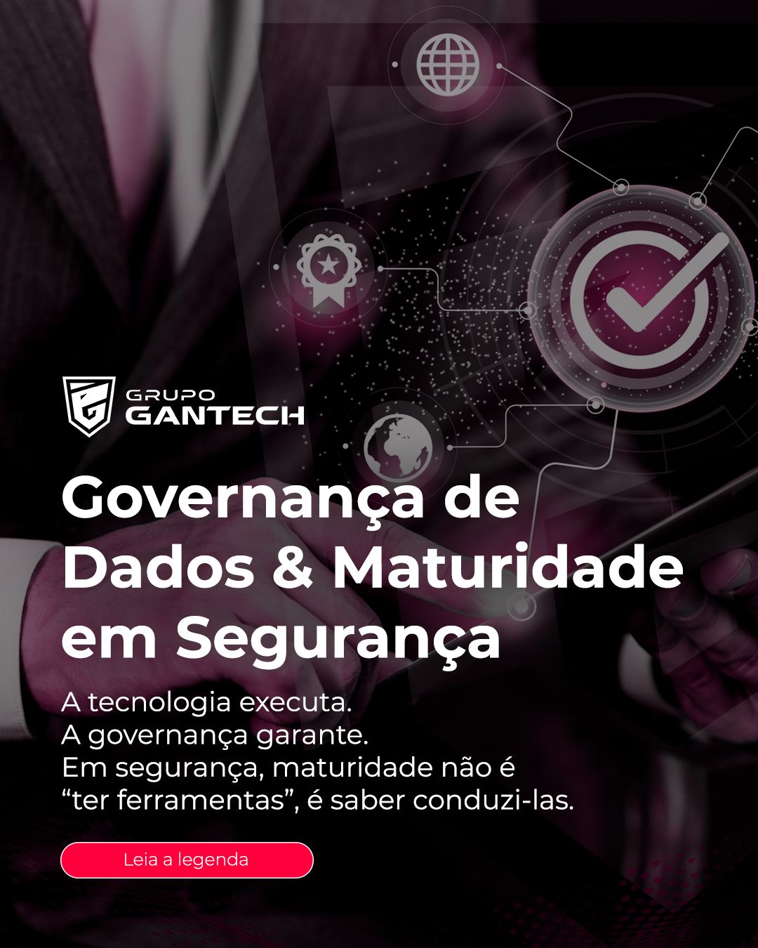 Empresas maduras entendem que proteger dados não é “instalar” segurança.